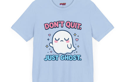 Don’t Quit Just Ghost T-Shirt