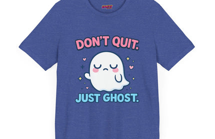 Don’t Quit Just Ghost T-Shirt