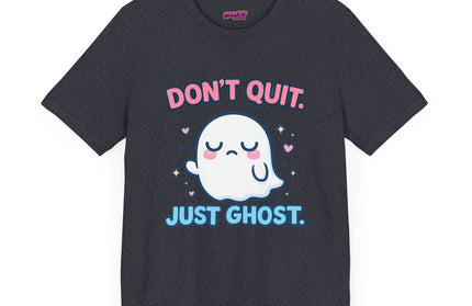 Don’t Quit Just Ghost T-Shirt
