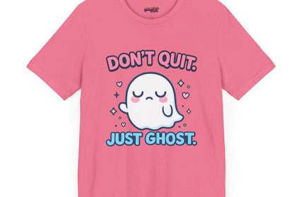Don’t Quit Just Ghost T-Shirt