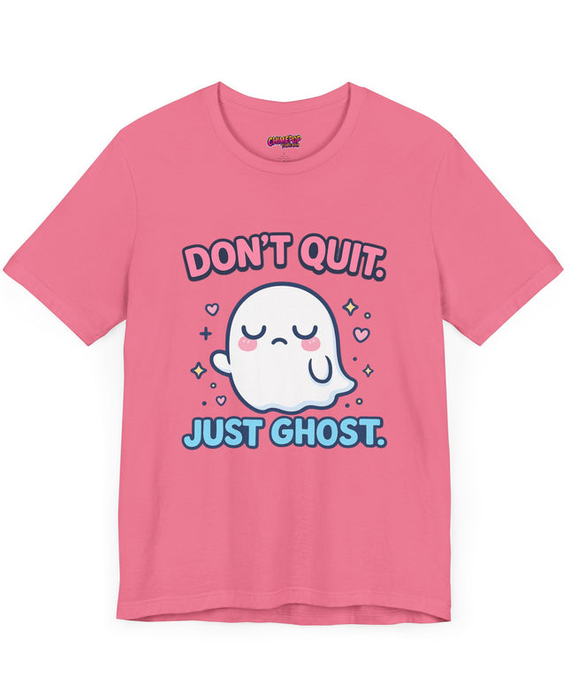 Don’t Quit Just Ghost T-Shirt
