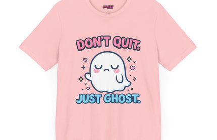 Don’t Quit Just Ghost T-Shirt