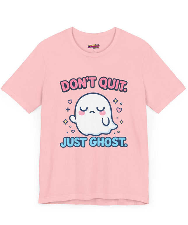 Don’t Quit Just Ghost T-Shirt