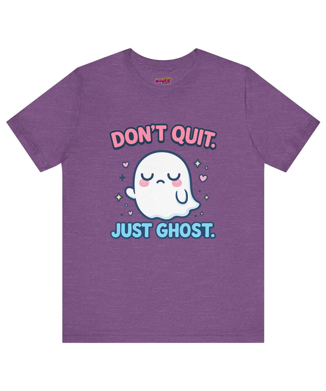 Don’t Quit Just Ghost T-Shirt