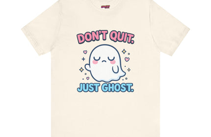 Don’t Quit Just Ghost T-Shirt