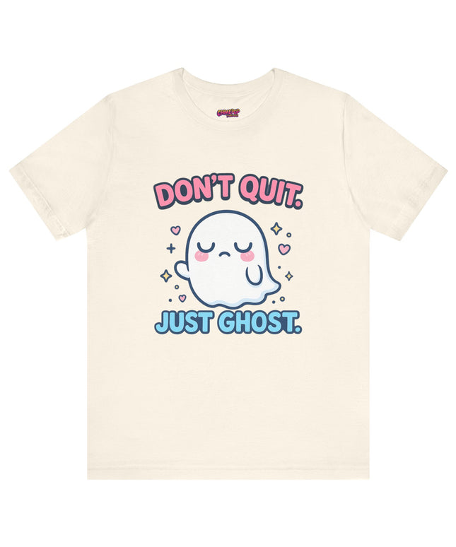 Don’t Quit Just Ghost T-Shirt