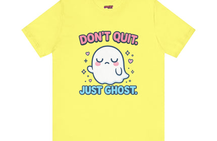 Don’t Quit Just Ghost T-Shirt