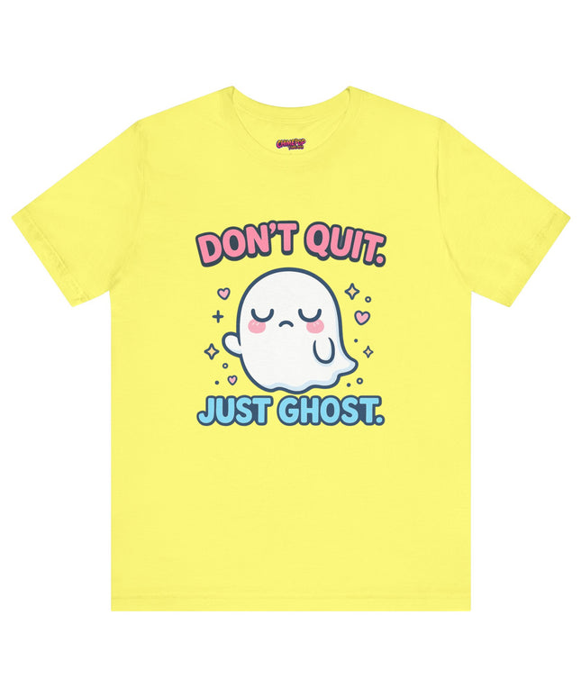 Don’t Quit Just Ghost T-Shirt