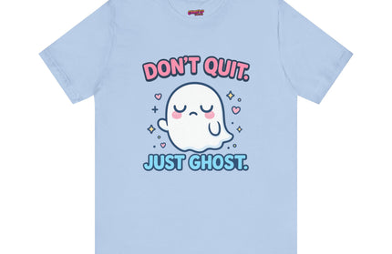 Don’t Quit Just Ghost T-Shirt