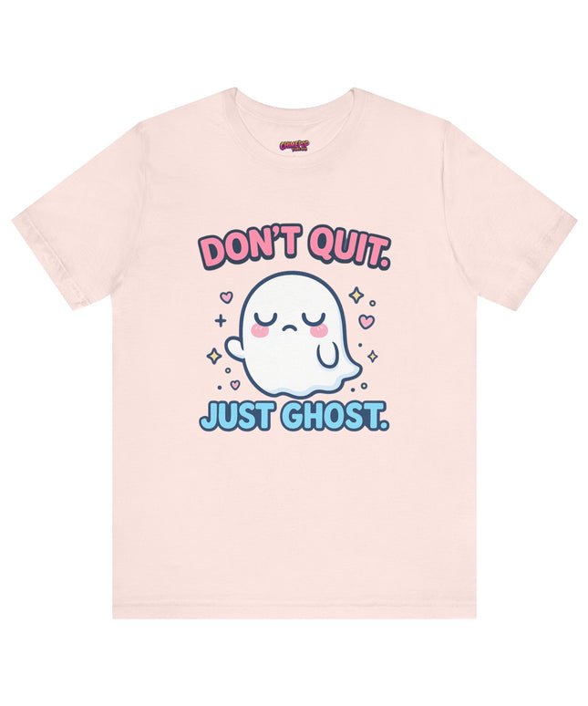 Don’t Quit Just Ghost T-Shirt