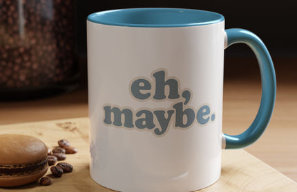 EH, MAYBE FUNNY COFFEE MUG