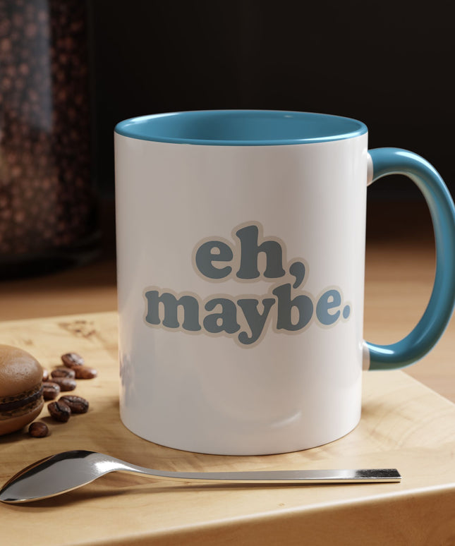 EH, MAYBE FUNNY COFFEE MUG