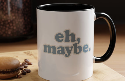 EH, MAYBE FUNNY COFFEE MUG