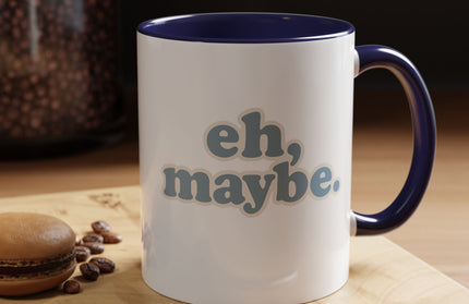 EH, MAYBE FUNNY COFFEE MUG