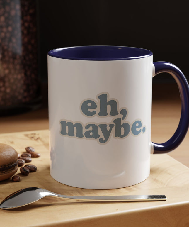 EH, MAYBE FUNNY COFFEE MUG