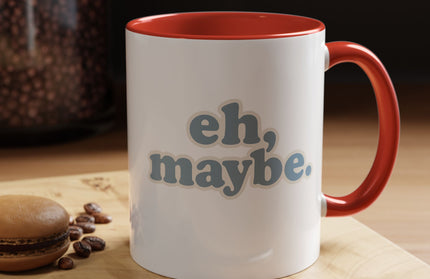 EH, MAYBE FUNNY COFFEE MUG