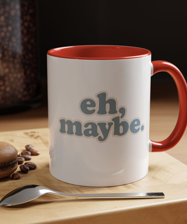 EH, MAYBE FUNNY COFFEE MUG