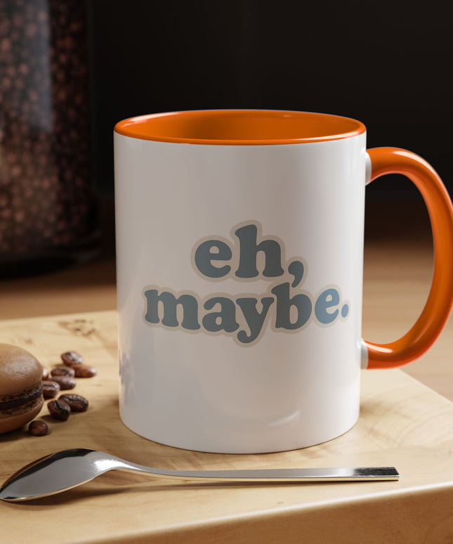 EH, MAYBE FUNNY COFFEE MUG