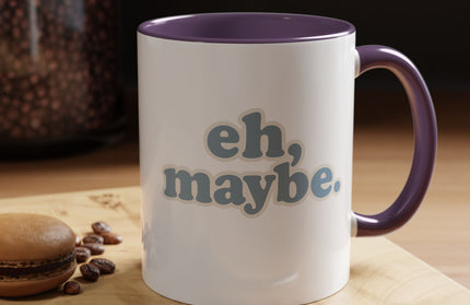 EH, MAYBE FUNNY COFFEE MUG