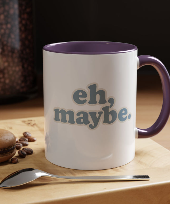 EH, MAYBE FUNNY COFFEE MUG
