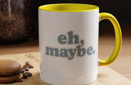 EH, MAYBE FUNNY COFFEE MUG