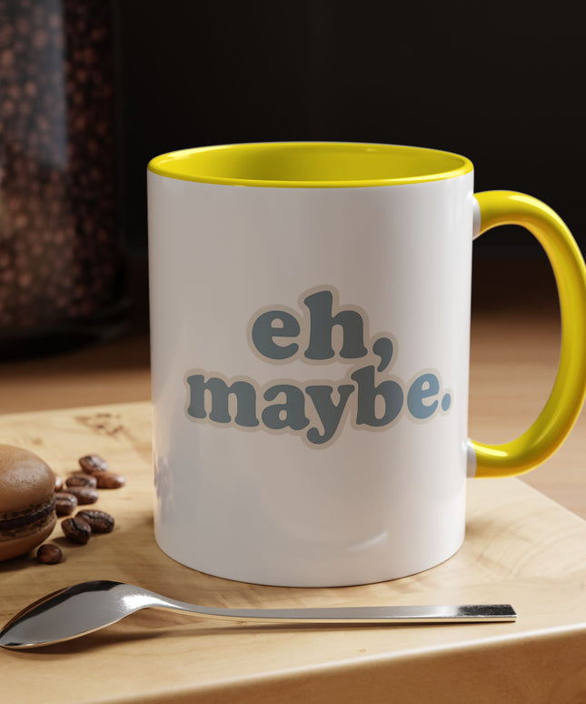 EH, MAYBE FUNNY COFFEE MUG