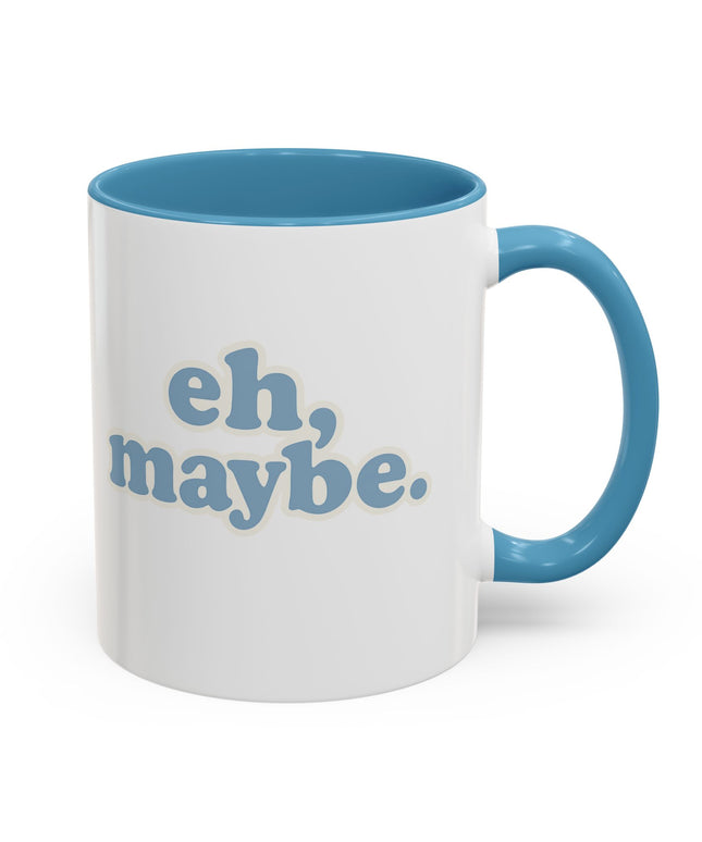 EH, MAYBE FUNNY COFFEE MUG