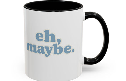 EH, MAYBE FUNNY COFFEE MUG
