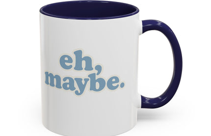 EH, MAYBE FUNNY COFFEE MUG