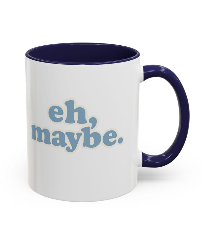 EH, MAYBE FUNNY COFFEE MUG