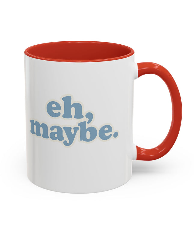 EH, MAYBE FUNNY COFFEE MUG