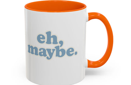 EH, MAYBE FUNNY COFFEE MUG