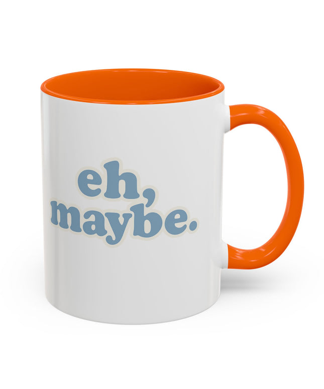 EH, MAYBE FUNNY COFFEE MUG