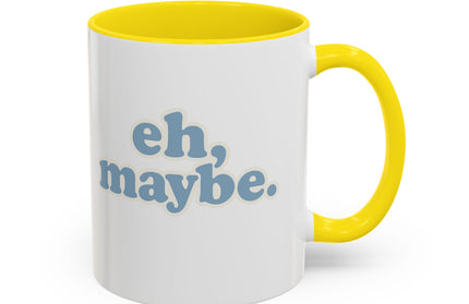 EH, MAYBE FUNNY COFFEE MUG