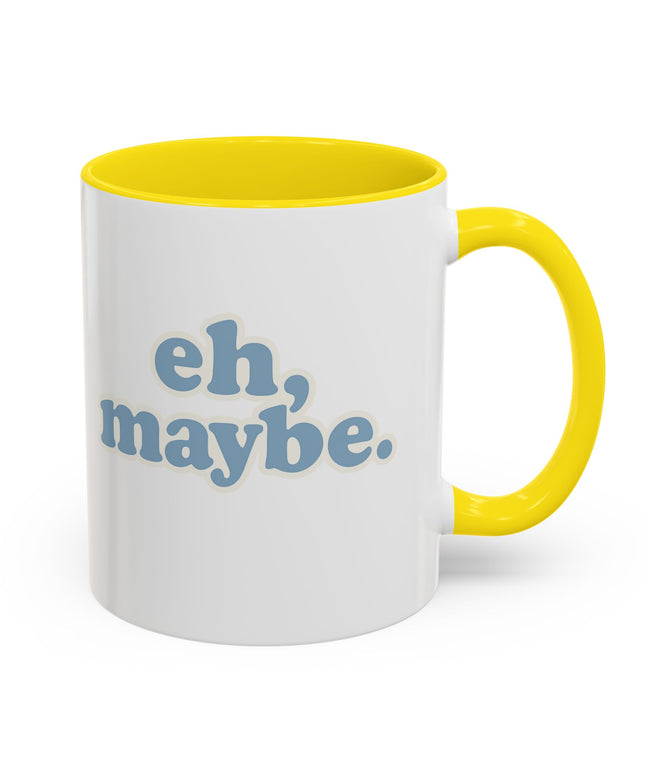 EH, MAYBE FUNNY COFFEE MUG