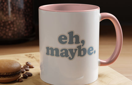 EH, MAYBE FUNNY COFFEE MUG