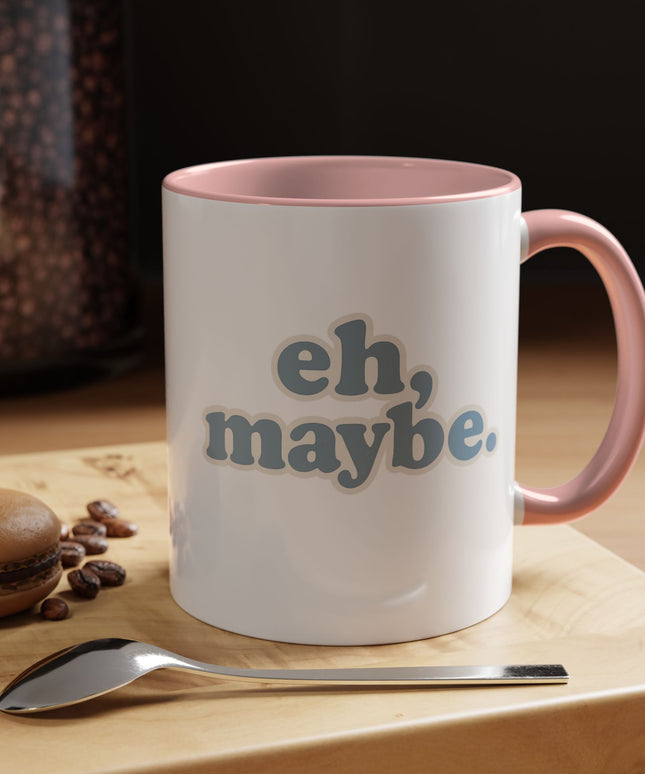 EH, MAYBE FUNNY COFFEE MUG