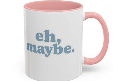 EH, MAYBE FUNNY COFFEE MUG