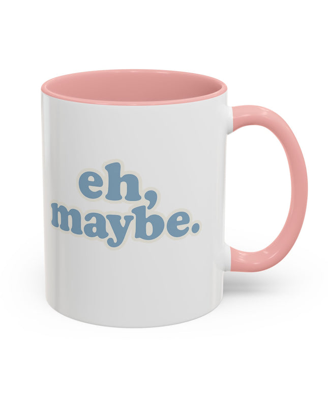 EH, MAYBE FUNNY COFFEE MUG