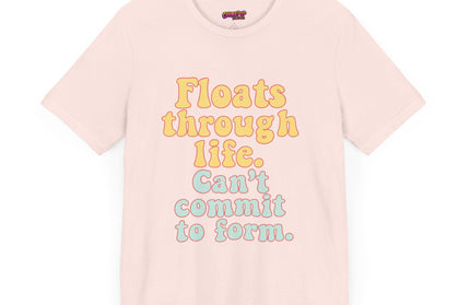FLOATS THROUGH LIFE STATEMENT SHIRT