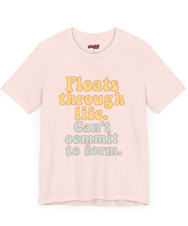 FLOATS THROUGH LIFE STATEMENT SHIRT