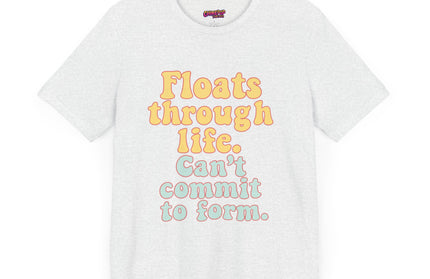FLOATS THROUGH LIFE STATEMENT SHIRT
