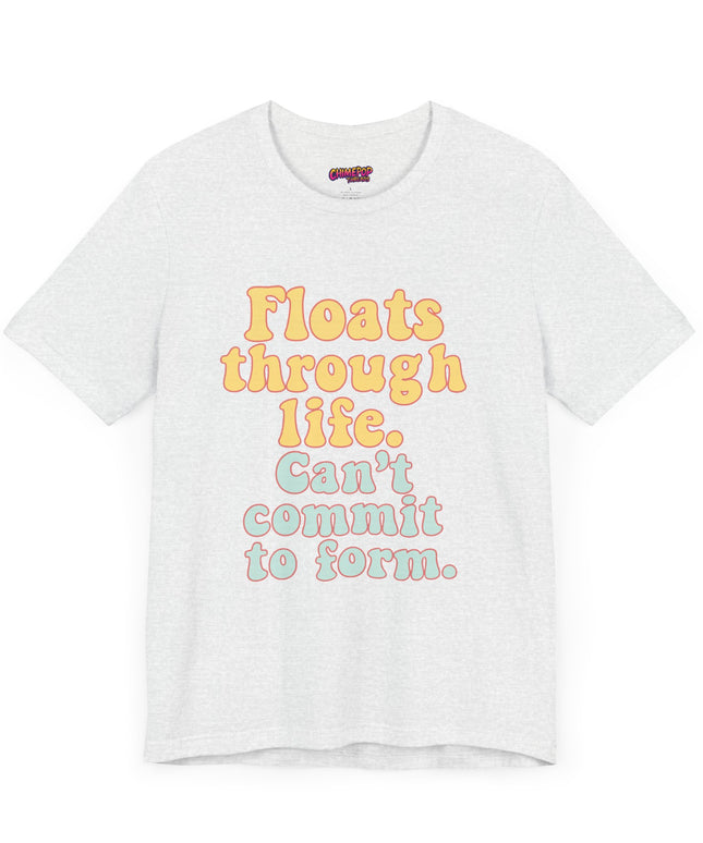 FLOATS THROUGH LIFE STATEMENT SHIRT
