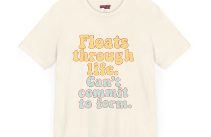 FLOATS THROUGH LIFE STATEMENT SHIRT