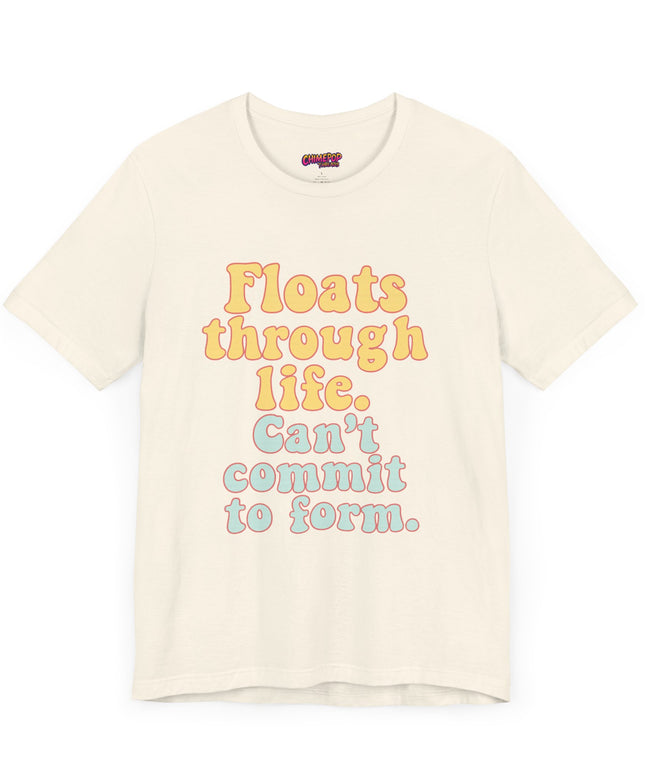 FLOATS THROUGH LIFE STATEMENT SHIRT
