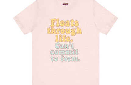 FLOATS THROUGH LIFE STATEMENT SHIRT