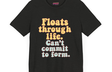 FLOATS THROUGH LIFE STATEMENT SHIRT