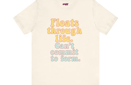 FLOATS THROUGH LIFE STATEMENT SHIRT