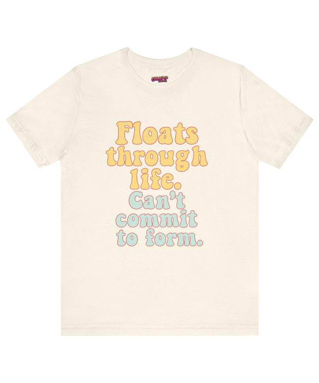 FLOATS THROUGH LIFE STATEMENT SHIRT