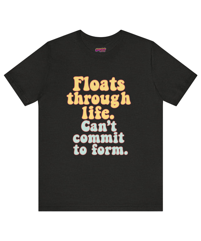 FLOATS THROUGH LIFE STATEMENT SHIRT